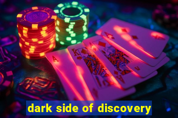 dark side of discovery